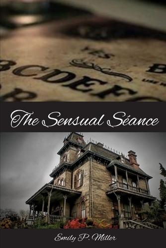 The Sensual Séance: The Spirits Unlocked Their Darkest, Deepest Desires