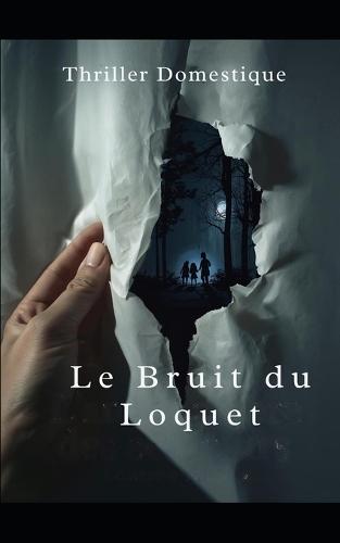 Le Bruit du Loquet: Elle voulait la vérité. Elle a trouvé bien pire. Thriller domestique psychologique. Roman Nouveaté