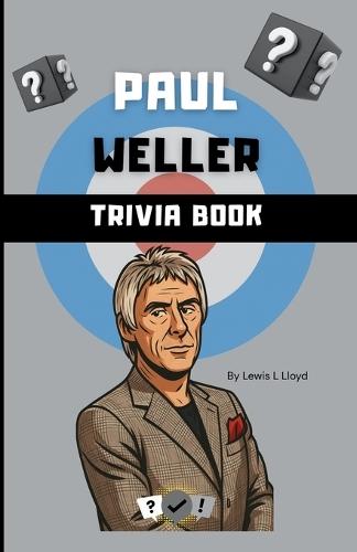 The Paul Weller Trivia Book: A Quiz Book About The Jam, The Style Council & Paul Weller's Legacy