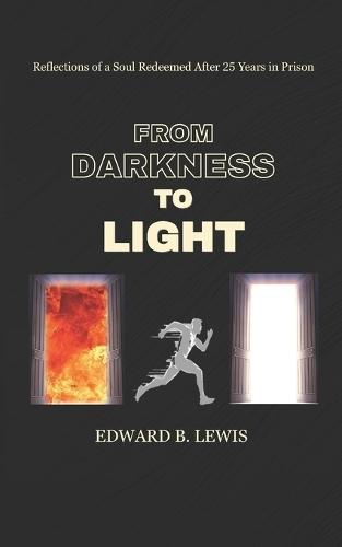From Darkness To Light: Reflections of a Soul Redeemed After 25 Years in Prison