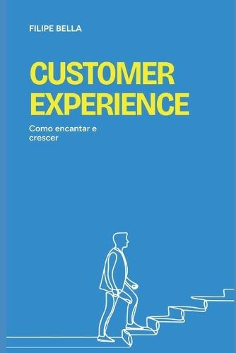 Customer Experience - Como Encantar e Crescer