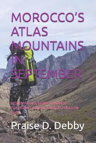 Morocco's Atlas Mountains in September: Hidden Passes, Berber Harvest Traditions, and Autumn Festivals on Foot
