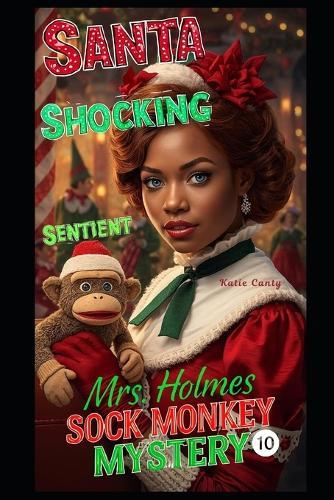 Mrs. Holmes Sock Monkey Mystery 10: Santa, Shocking, Sentient
