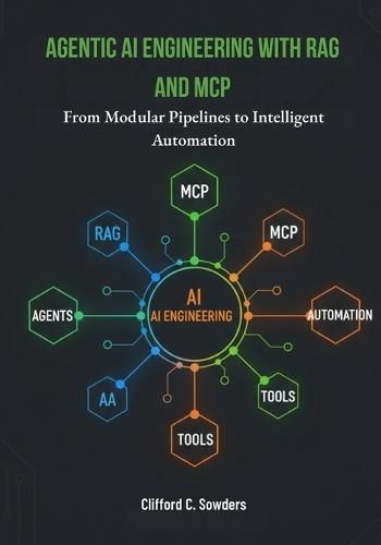 Agentic AI Engineering with RAG and MCP: From Modular Pipelines to Intelligent Automation