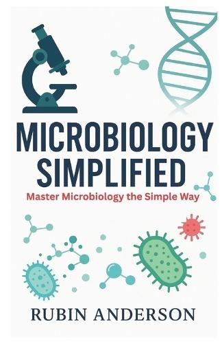 Microbiology Simplified: Master Microbiology the Simple Way