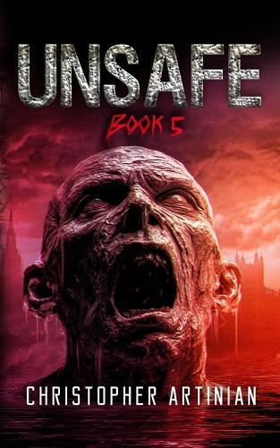 Unsafe: Book 5 of the Post-Apocalyptic Zombie Horror series