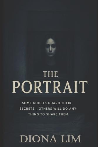 Portrait in the Attic: Some ghosts guard their secrets... Others will do anything to share them