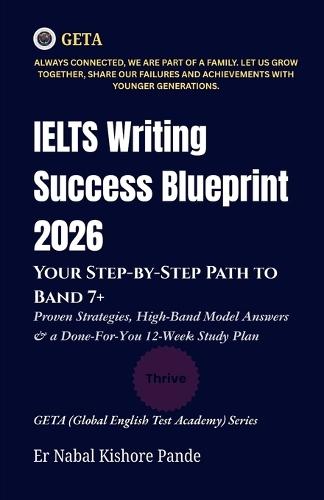 Ielts Writing Success Blueprint 2026: YOUR STEP-BY-STEP PATH TO BAND 7+: Proven Strategies, High-Band Model Answers & a Done-For-You 12-Week Study Plan