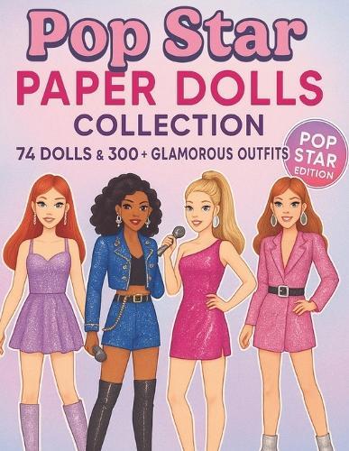 Pop Star Paper Dolls Collection: 74 Dolls & 300+ Glamorous Outfits for Creative Dress-Up Fun