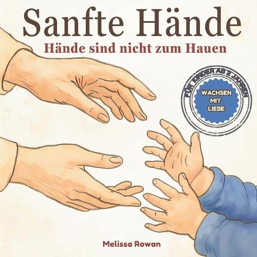 Sanfte Hände: Hände sind nicht zum Hauen: Ein Bilderbuch in Reimen über Gefühle, Wut und Liebe für Kinder ab 2 Jahren