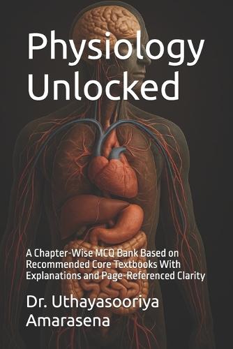 Physiology Unlocked: A Chapter-Wise MCQ Bank Based on Recommended Core Textbooks With Explanations and Page-Referenced Clarity