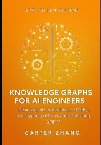 Knowledge Graphs for AI Engineers: Designing KG embeddings, SPARQL and Cypher patterns, and integrating graphs