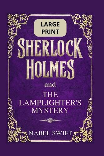 Sherlock Holmes and The Lamplighter's Mystery: Large Print