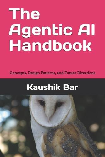 The Agentic AI Handbook: Concepts, Design Patterns, and Future Directions