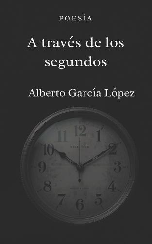 A través de los segundos: Poemas de amor y tiempo urbano / Verso libre entre la ría y los segundos