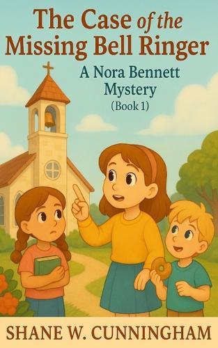 The Case of the Missing Bell Ringer: A Nora Bennett Mystery (Book 1): A 6-8 Christian Mystery Book for Lower Elementary Girls