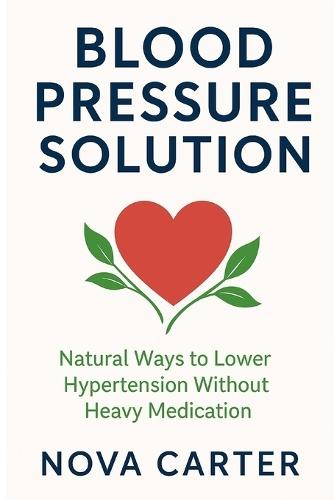 Blood Pressure Solution: Natural Ways to Lower Hypertension