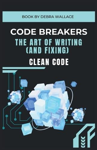 Code Breakers: The Art of Writing (and Fixing) Clean Code