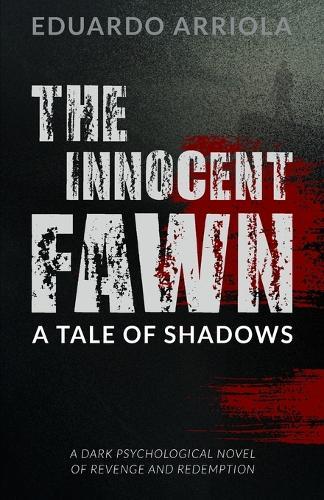 The Innocent Fawn: A Tale of Shadows: A Psychological Thriller of Revenge, Secrets & Moral Darkness