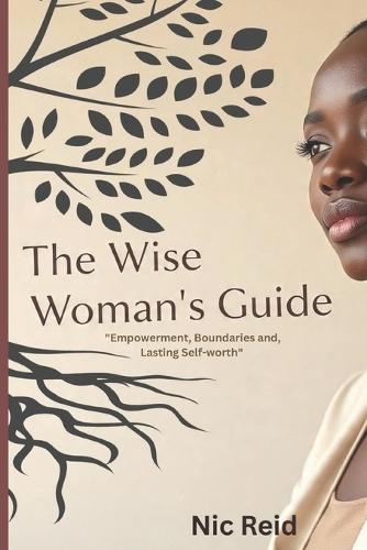 The Wise Woman's Guide: Empowerment, Boundaries, and Self-Lasting Worth