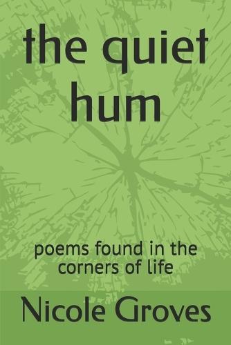 The quiet hum: poems found in the corners of life