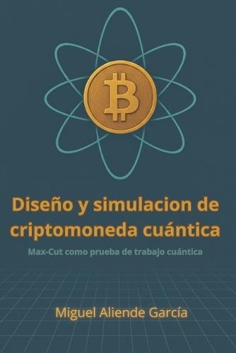 Diseño y simulación de criptomoneda cuántica: Max-Cut como prueba de trabajo cuántica.