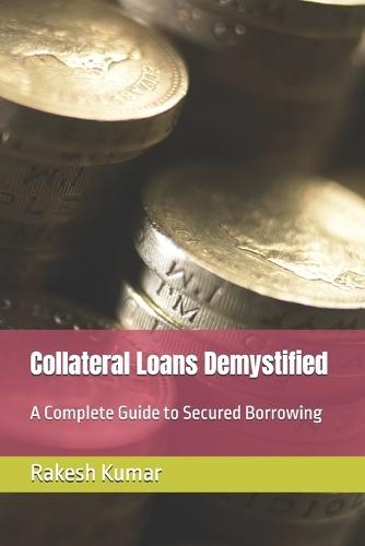 Collateral Loans Demystified: A Complete Guide to Secured Borrowing
