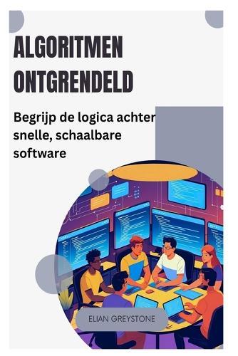 Algoritmen ontgrendeld: Begrijp de logica achter snelle, schaalbare software
