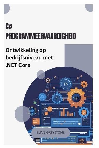 C# Programmeervaardigheid: Ontwikkeling op bedrijfsniveau met .NET Core