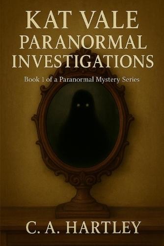 Katherine Vale Paranormal Investigations: Book 1 of a Paranormal Mystery Series