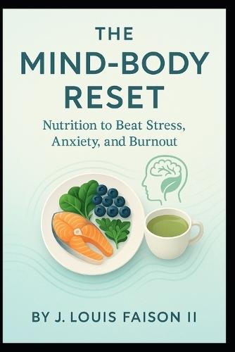 The Mind-Body Reset: Nutrition to Beat Stress, Anxiety, and Burnout