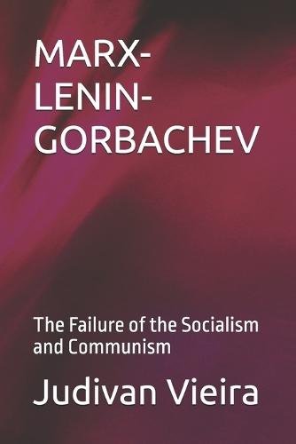 Marx-Lenin-Gorbachev: The Failure of the Socialism and Communism