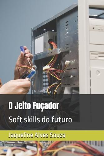 O Jeito Fuçador: Soft skills do futuro