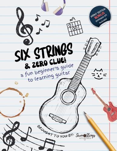 Six Strings and Zero Clue: A Fun Beginner's Guide to Learning Guitar