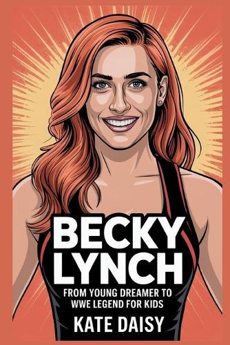 Becky Lynch: From young dreamer to WWE legend for kids
