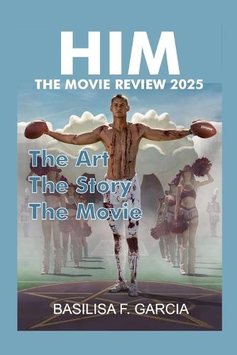 Him: THE MOVIE REVIEW, 2025: The Art, the Story, the Film