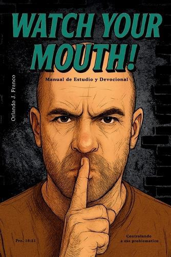 Watch Your Mouth: Manual de Estudio y Devocional