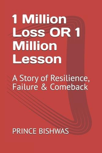 1 Million Loss OR 1 Million Lesson: A Story of Resilience, Failure & Comeback