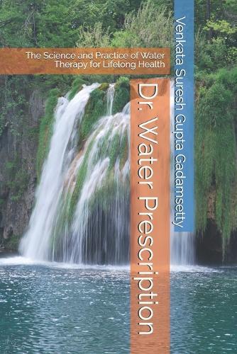 Dr. Water Prescription: The Science and Practice of Water Therapy for Lifelong Health