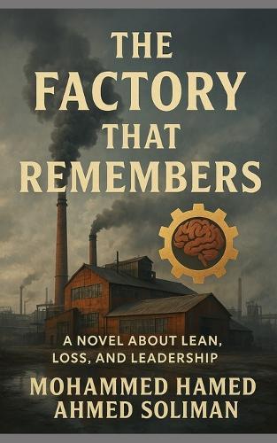 The Factory That Remembers: A Novel About Lean, Loss, and Leadership