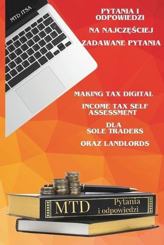 MTD ITSA - Making Tax Digital Income Tax Self Assessment dla Sole Traders oraz Landlords: Praktyczny poradnik Q&A dla Polaków w UK - Pytania i odpowiedzi na najczęściej zadawane pytania