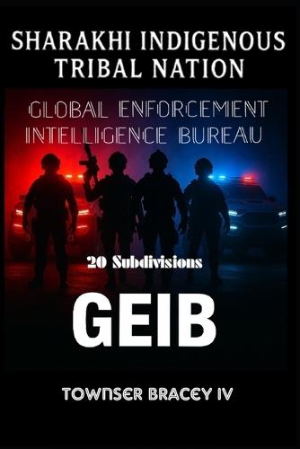 Sharakhi Indigenous Tribal Nation: Global Enforcement Intelligence Bureau (GEIB) 20 subdivisions