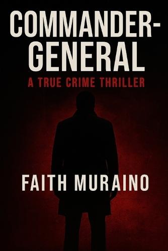 Commander-General: A true crime thriller novel