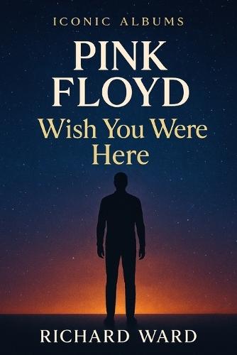 Iconic Albums - Pink Floyd - Wish You Were Here