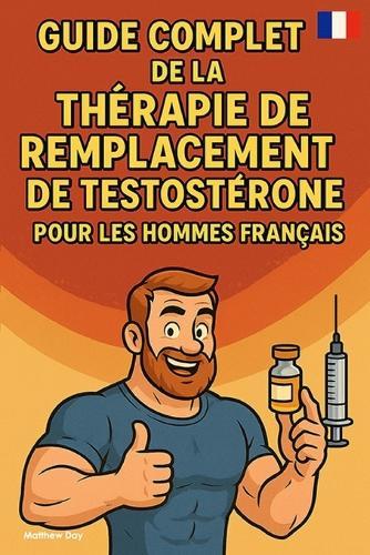Guide Complet de la Thérapie de Remplacement de Testostérone pour les Hommes Français