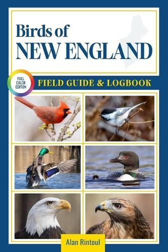 Birds of New England Field Guide and Logbook: An Essential Birdwatching Guide with Identification Tips for 60 Common Bird Species in New England