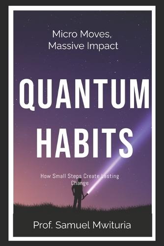 Quantum Habits: How Small Steps Create Lasting Change