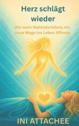 Herz schlägt wieder: Wie mein Nahtoderlebnis mir neue Wege ins Leben öffnete