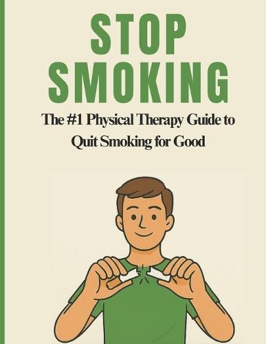 Stop Smoking: The #1 Physical Therapy Guide to Quit for Good