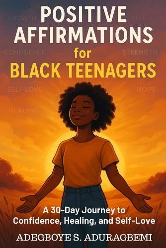 Positive Affirmations for Black Teenagers: A 30-Day Journey to Confidence, Healing, and Self-Love